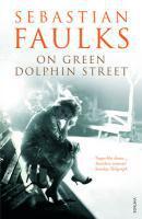 Couverture du livre « On Green Dolphin Street » de Sebastian Faulks aux éditions Random House Digital