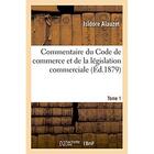 Couverture du livre « Commentaire du code de commerce et de la legislation commerciale » de Alauzet Isidore aux éditions Hachette Bnf