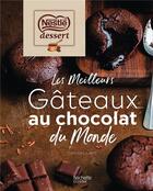 Couverture du livre « Nestlé dessert : les meilleurs gâteaux au chocolat du monde » de Laetitia Laurent aux éditions Hachette Pratique