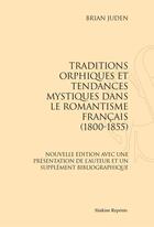 Couverture du livre « Traditions orphiques et tendances mystiques dans le romantisme français (1800-1855) » de Brian Juden aux éditions Slatkine Reprints