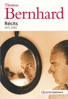 Couverture du livre « Récits 1971-1982 » de Thomas Bernhard aux éditions Gallimard