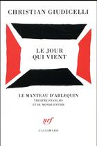 Couverture du livre « Le jour qui vient » de Christian Giudicelli aux éditions Gallimard