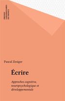 Couverture du livre « Ecrire » de Pascal Zesiger aux éditions Puf