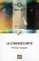 Couverture du livre « La cybersécurité » de Nicolas Arpagian aux éditions Que Sais-je ?