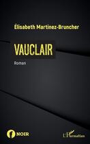 Couverture du livre « Vauclair » de Elisabeth Martinez-Bruncher aux éditions L'harmattan