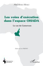 Couverture du livre « Les voies d'exécution dans l'espace OHADA : le cas du Cameroun » de Abel Minko Minko aux éditions L'harmattan