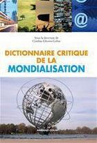 Couverture du livre « Dictionnaire critique de la mondialisation (2e édition) » de Cynthia Ghorra-Gobin aux éditions Armand Colin