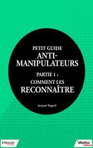 Couverture du livre « Petit guide anti-manipulateur t.1 ; comment les reconnaître » de Jacques Regard aux éditions Eyrolles