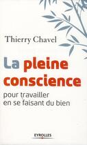 Couverture du livre « La pleine conscience pour travailler en se faisant du bien » de Thierry Chavel aux éditions Eyrolles