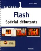 Couverture du livre « Flash ; spécial débutants ; cahier t.1 » de Mathieu Lavant aux éditions Eyrolles