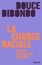Couverture du livre « La charge raciale, anatomie d'un silence » de Douce Dibondo aux éditions Fayard