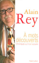 Couverture du livre « À mots découverts ; chroniques au fil de l'actualité » de Alain Rey aux éditions Robert Laffont