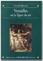 Couverture du livre « Versailles ou la figure du roi » de Gerard Sabatier aux éditions Albin Michel