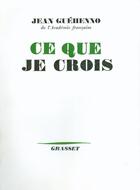 Couverture du livre « Ce que je crois » de Jean Guehenno aux éditions Grasset