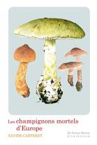 Couverture du livre « Les champignons mortels d'Europe » de Xavier Carteret aux éditions Klincksieck