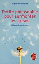 Couverture du livre « Petite philosophie pour surmonter les crises ; 365 pensées optimistes » de Catherine Rambert aux éditions Le Livre De Poche