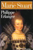 Couverture du livre « Marie Stuart (Integrale) » de Philippe Erlanger aux éditions Perrin