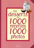 Couverture du livre « Les desserts en 1000 recettes 1000 photos » de  aux éditions Solar