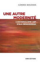 Couverture du livre « Une autre modernité : l'universalisme juif d'Élia Benamozegh » de Clemence Boulouque aux éditions Cnrs