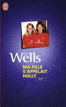 Couverture du livre « Ma fille s'appelait Holly » de Kevin Wells aux éditions J'ai Lu
