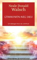 Couverture du livre « Communion avec Dieu : un dialogue hors du commun » de Neale Donald Walsch aux éditions J'ai Lu