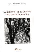 Couverture du livre « La question de la justice chez jacques derrida » de Bjorn Thorsteinsson aux éditions Editions L'harmattan