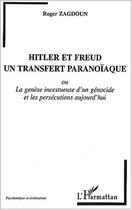 Couverture du livre « HITLER ET FREUD, UN TRANSFERT PARANOÏAQUE : La genèse incestueuse d'un génocide et les persécutions aujourd'hui » de Roger Zagdoun aux éditions Editions L'harmattan