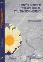 Couverture du livre « L'impôt foncier, l'espace rural et l'environnement » de Thierry Schmitt aux éditions Editions L'harmattan