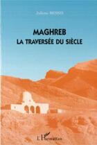 Couverture du livre « Maghreb, la traversée du siècle » de Juliette Bessis aux éditions Editions L'harmattan