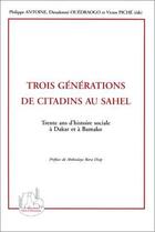 Couverture du livre « Trois générations de citadins au sahel ; trente ans d'histoire sociale à dakar et à bamako » de Dieudonné Ouedraogo et Victor Piche et Philippe Antoine aux éditions Editions L'harmattan