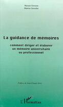 Couverture du livre « La guidance de memoires ; comment rediger et elaborer un memoire universitaire ou professionnel » de Myriam Germain et Martine Gremillet aux éditions Editions L'harmattan