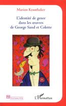 Couverture du livre « Identité de genre dans les oeuvres de Georges Sand et Colette » de Marion Krauthaker aux éditions L'harmattan