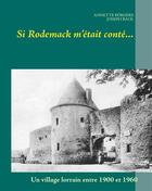 Couverture du livre « Si Rodemack m'était conté... ; un village lorrain entre 1900 et 1960 » de Annette Borgers aux éditions Books On Demand