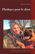 Couverture du livre « Plaidoyer pour le chien ; ou comment bien commencer sa vie avec un chien » de Severine Lesourd aux éditions Books On Demand
