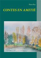Couverture du livre « Contes en amitié » de Pierre Rey aux éditions Books On Demand