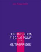 Couverture du livre « L'optimisation fiscale pour les entreprises - illustrations, couleur » de Jean-Philippe Descat aux éditions Books On Demand