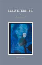 Couverture du livre « Bleu Eternité : Bleu immémorial » de Parme Ceriset aux éditions Books On Demand