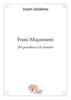 Couverture du livre « Franc maconnerie - des paradoxes a la lumiere » de Joseph Sandalinas aux éditions Edilivre