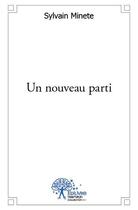 Couverture du livre « Un nouveau parti » de Sylvain Minete aux éditions Edilivre