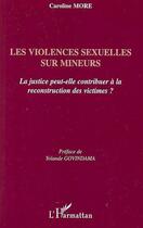 Couverture du livre « Les violences sexuelles sur mineurs ; la justice peut-elle contribuer à la reconstruction des victimes ? » de Caroline More aux éditions Editions L'harmattan