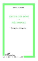 Couverture du livre « Natifs des dom en métropole ; immigration et intégration » de Delina Holder aux éditions L'harmattan