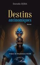 Couverture du livre « Destins antinomiques » de Daouda Djiba aux éditions L'harmattan