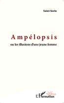 Couverture du livre « Ampélopsis ou les illusions d'une jeune femme » de Saint-Sorin aux éditions L'harmattan