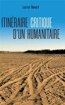 Couverture du livre « Itinéraire critique d'un humanitaire » de Laurent Bovard aux éditions L'harmattan