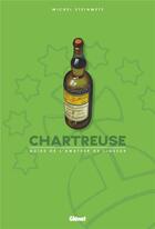 Couverture du livre « Chartreuse ; guide de l'amateur de liqueur » de Michel Steinmetz aux éditions Glenat
