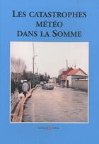 Couverture du livre « Les catastrophes météo dans la Somme » de Myriam Provence aux éditions Archives Et Culture