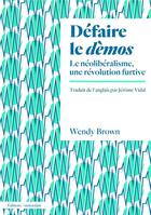 Couverture du livre « Défaire le démos ; le néolibéralisme, une révolution furtive » de Wendy Brown aux éditions Amsterdam