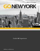Couverture du livre « Go New York, guide + organizer » de Alex Les Bons Plans aux éditions Confluences
