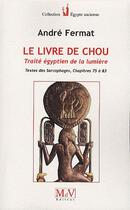 Couverture du livre « Le livre de Chou ; traité égyptien de la lumière ; textes des sarcophages, chapitres 75 à 83 » de Andre Fermat aux éditions Maison De Vie