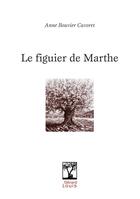 Couverture du livre « Le figuier de Marthe » de Anne Bouvier Cavoret aux éditions Gerard Louis